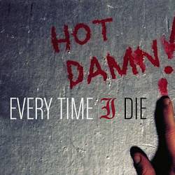 Every Time I Die : Hot Damn !